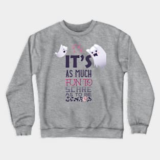 Its As Much Fun To Scare Crewneck Sweatshirt